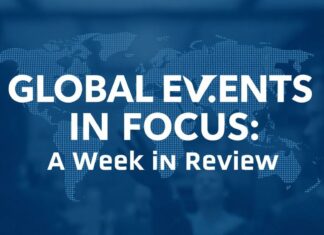 Global Events in Focus: A Week in Review Global Events in Focus: A Week in Review
