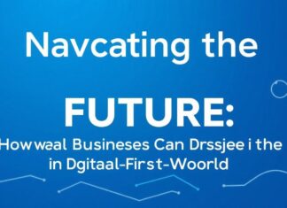 Navigating the Future: How Small Businesses Can Thrive in a Digital-First World Navigating the Future: How Small Businesses Can Prosper in a Digital-First World